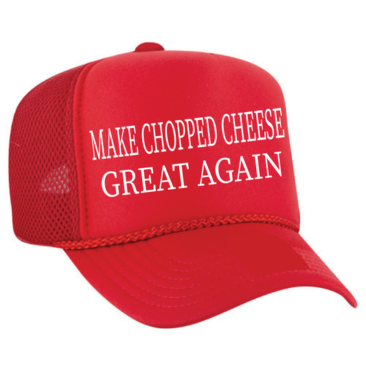 MAKE CHOPPED CHEESE GREAT AGAIN FOAM TRUCKER HAT